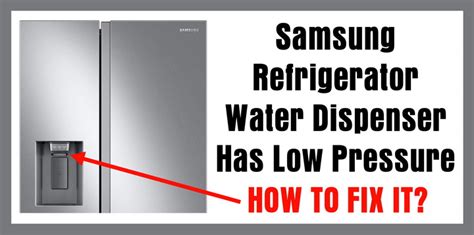 samsung fridge low water pressure|Water dispensing very slow with new filters, low water pressure